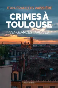 Crimes à Toulouse : vengeances tardives