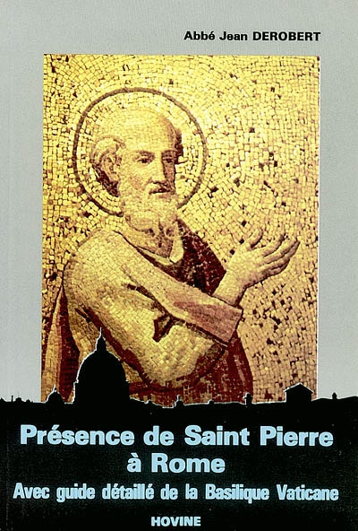 Présence de Saint Pierre à Rome : avec un guide détaillé de la Basilique Vaticane