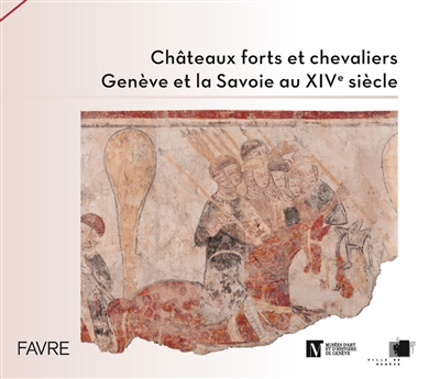 Châteaux forts et chevaliers : Genève et la Savoie au XIVe siècle