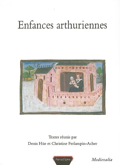 Enfances arthuriennes : actes du 2e Colloque arthurien de Rennes, 6-7 mars 2003