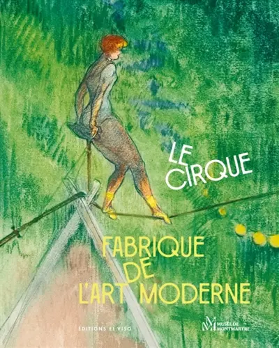 Le cirque : fabrique de l'art moderne : exposition, Paris, Musée de Montmartre, du 16 octobre 2026 au 14 février 2027