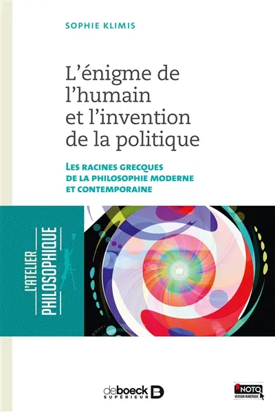L'énigme de l'humain et l'invention de la politique : les racines grecques de la philosophie moderne et contemporaine