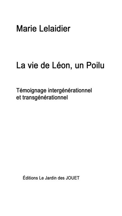 La vie de Léon, un poilu : témoignage intergénérationnel et transgénérationnel
