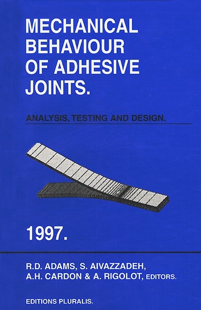 Mechanical behaviour of adhesive joints : analysis, testing and design : proceedings