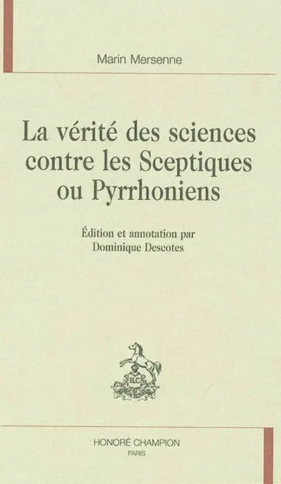 La vérité des sciences contre les sceptiques ou pyrrhoniens