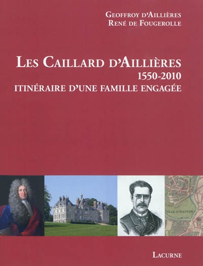 Les Caillards d'Aillières, 1550-2010 : itinéraire d'une famille engagée