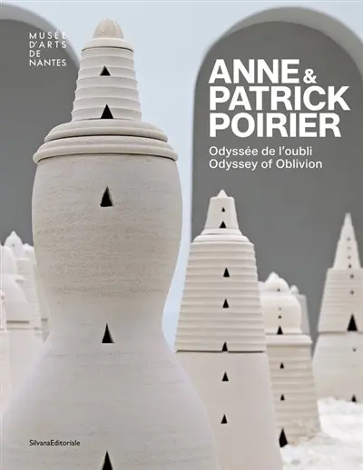 Anne & Patrick Poirier : odyssée de l'oubli. Anne & Patrick Poirier : odyssey of oblivion Anne & Patrick Poirier : odyssée de l'oubli. Anne & Patrick Poirier : odyssey of oblivion