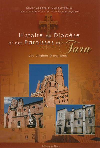 Histoire du diocèse et des paroisses du Tarn : des origines à nos jours