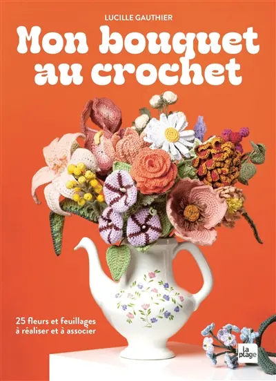 Mon bouquet au crochet : 25 fleurs à réaliser et à associer