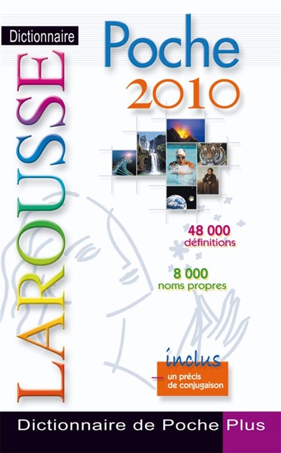 Dictionnaire Larousse poche plus 2010 : 48.000 définitions, 8.000 noms propres : inclus un précis de conjugaison
