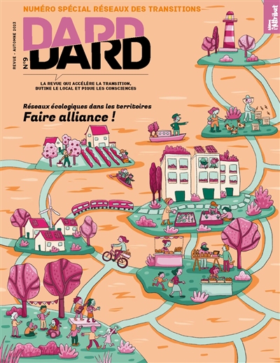 Dard/Dard : la revue qui accélère la transition, butine le local et pique les consciences, n° 9. Faire alliance ! : réseaux écologiques dans les territoires