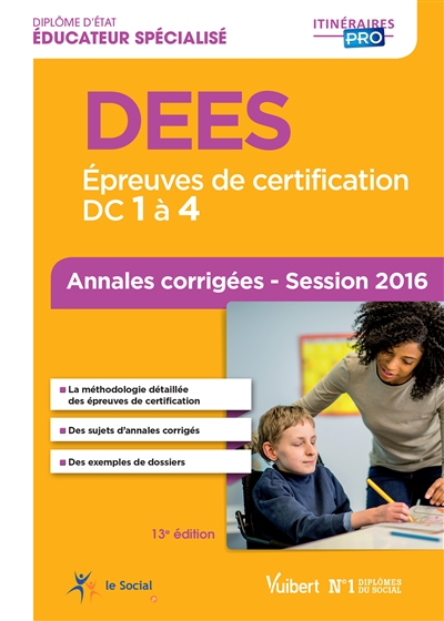 DEES, diplôme d'Etat éducateur spécialisé : épreuves de certification, DC 1 à 4 : annales corrigées, session 2016
