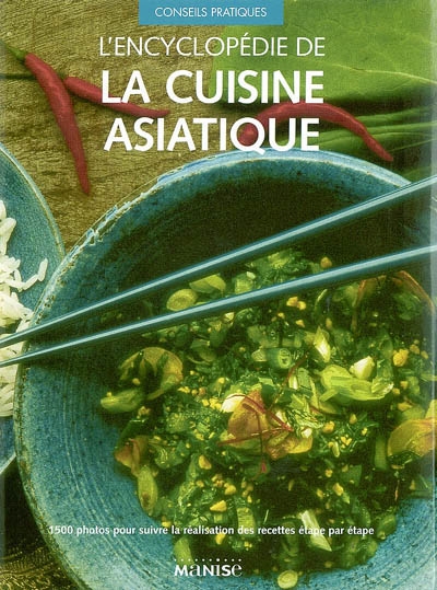 L'encyclopédie de la cuisine asiatique : 1.500 photos pour suivre la réalisation des recettes étape par étape