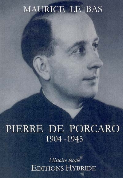 Pierre de Porcaro : 1904-1945 : suivi de témoignages, documents, notes et de l'hommage du 24 septembre 2004