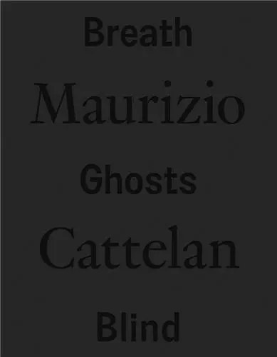 Maurizio Cattelan Breath Ghosts Blind