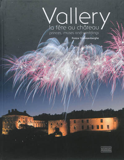 Vallery : la fête au château : princes, muses and weddings
