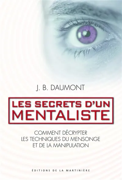 Les secrets d'un mentaliste : comment décrypter les techniques du mensonge et de la manipulation