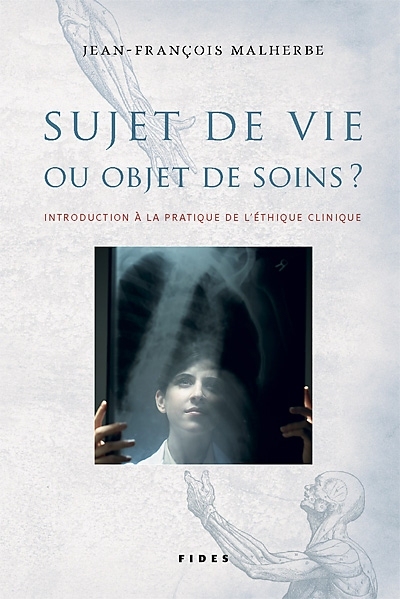 Sujet de vie ou objet de soins? : introduction à la pratique de l'éthique clinique