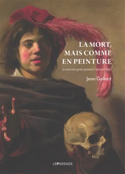 La mort, mais comme en peinture : 50 oeuvres pour penser l'instant final