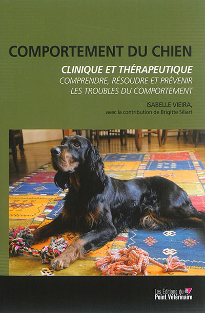 Comportement du chien : clinique et thérapeutique : comprendre, résoudre et prévenir les troubles du comportement