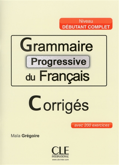 Grammaire progressive du français : niveau débutant complet : avec 200 exercices corrigés