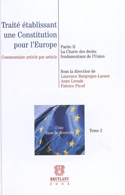 Traité établissant une Constitution pour l'Europe. Vol. 2. Partie II : la Charte des droits fondamentaux de l'Union : commentaire article par article