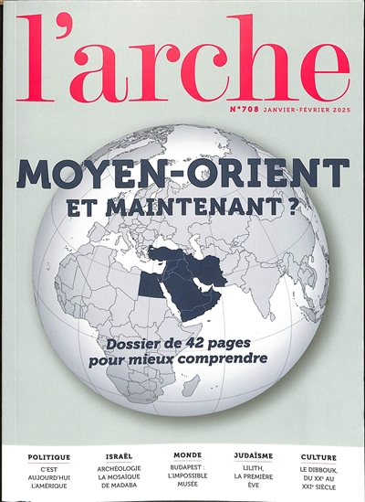 Arche (L'), n° 708. Moyen-Orient : et maintenant ? : dossier de 42 pages pour mieux comprendre