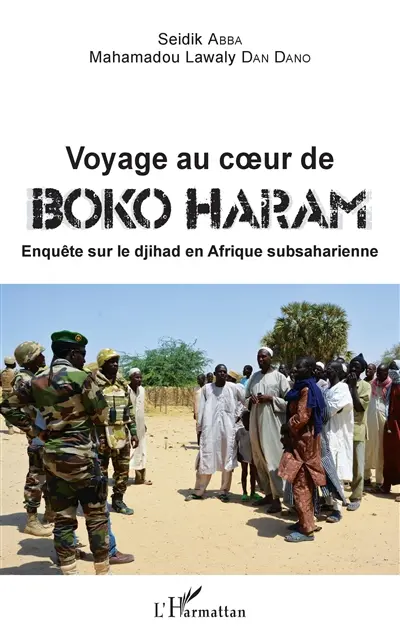 Voyage au coeur de Boko Haram : enquête sur le djihad en Afrique subsaharienne