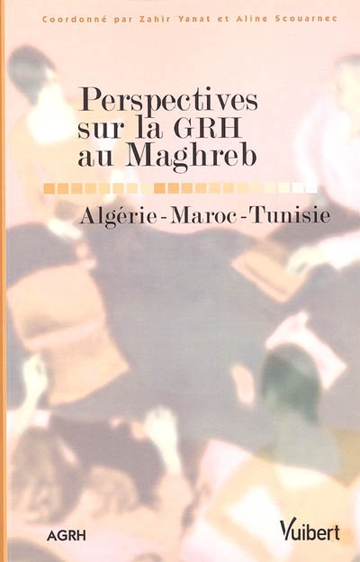 Perspectives sur la GRH au Maghreb : Algérie, Maroc, Tunisie