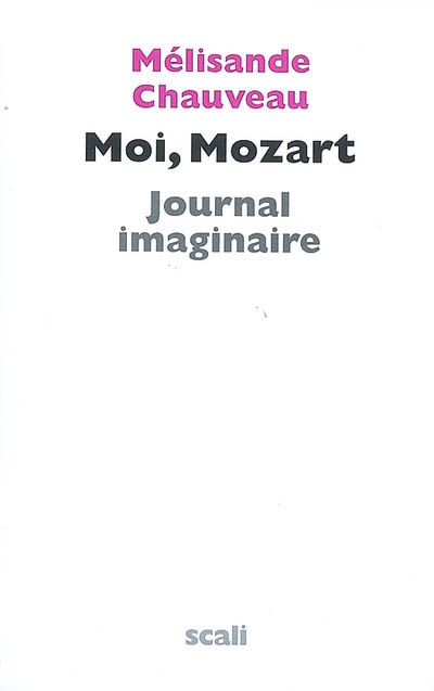 Moi, Mozart : journal imaginaire