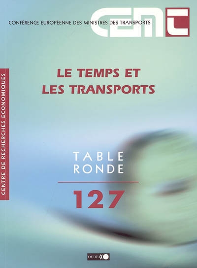 Le temps et les transports : rapport de la cent vingt septième table ronde d'économie des transports tenue à Paris, les 4-5 décembre 2003