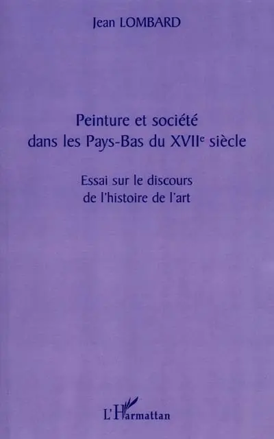 Peinture et société dans les Pays-Bas du XVIIe siècle : essai sur le discours de l'histoire de l'art