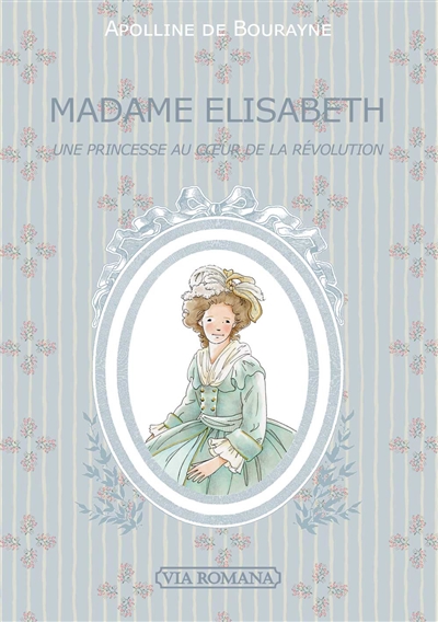 Madame Elisabeth : une princesse au coeur de la Révolution