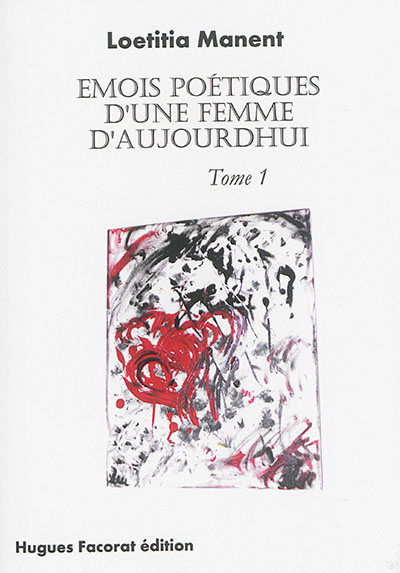 Emois poétiques d'une femme d'aujourd'hui. Vol. 1