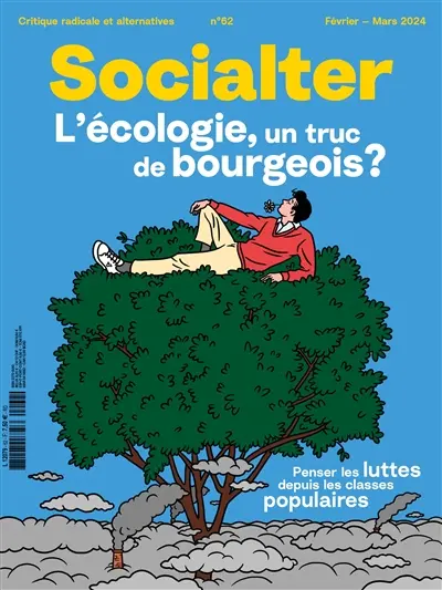 Socialter, n° 62. L'écologie, un truc de bourgeois ? : penser les luttes depuis les classes populaires Socialter, n° 62. L'écologie, un truc de bourgeois ? : penser les luttes depuis les classes populaires