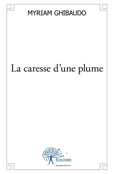 La caresse d'une plume : Recueil de poèmes