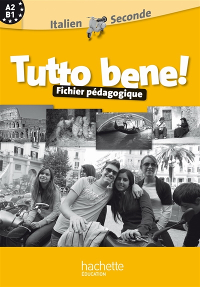 Tutto bene ! : italien 2de, A2-B1 : fichier pédagogique