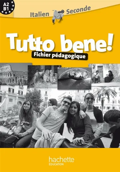 Tutto bene ! : italien 2de, A2-B1 : fichier pédagogique