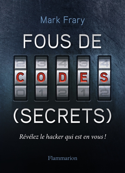 Fous de codes (secrets) : révélez le hacker qui est en vous !