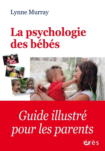 La psychologie des bébés : comment les relations favorisent le développement de l'enfant de la naissance à 2 ans