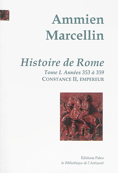 Histoire de Rome : depuis le règne de Nerva jusqu'à la mort de Valens. Vol. 1. Constance II, empereur : années 353 à 359