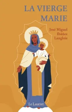 La Vierge Marie : une esquisse de sa vie