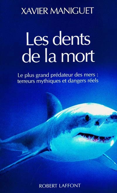 Les dents de la mort : le plus grand prédateur des mers, terreurs mythiques et dangers réels