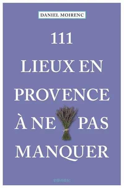 111 lieux en Provence à ne pas manquer
