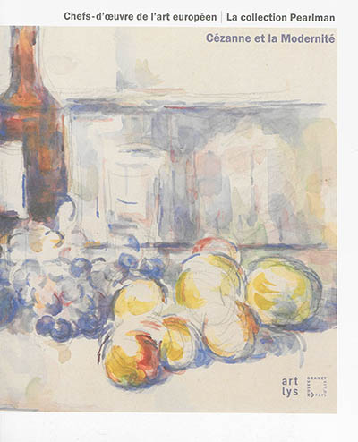 Chefs-d'oeuvre de l'art européen, la collection Pearlman : Cézanne et la modernité : exposition, Aix-en-Provence, Musée Granet, du 12 juillet au 5 octobre 2014