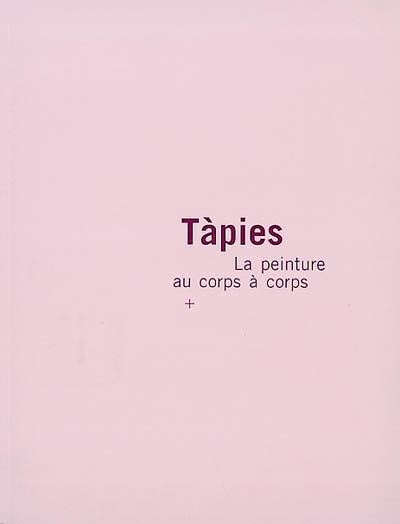 Tapiès, la peinture au corps à corps : exposition, Antibes, Musée Picasso, 29 juin-13 oct. 2002