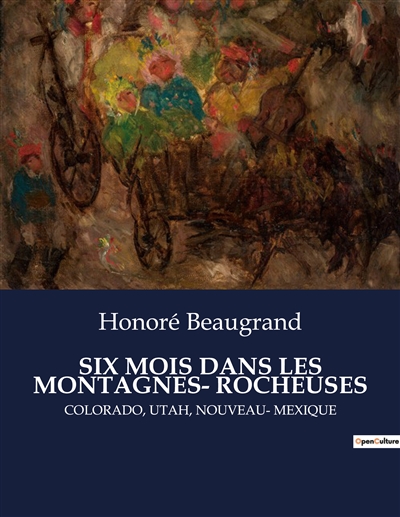 SIX MOIS DANS LES MONTAGNES- ROCHEUSES : COLORADO, UTAH, NOUVEAU- MEXIQUE