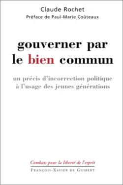 Gouverner par le bien commun : un précis d'incorrection politique : à l'usage des jeunes générations