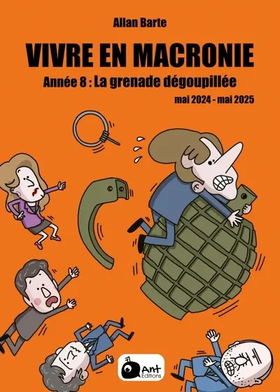 Vivre en Macronie. Vol. 8. Année 8 : la grenade dégoupillée ! : mai 2024-mai 2025