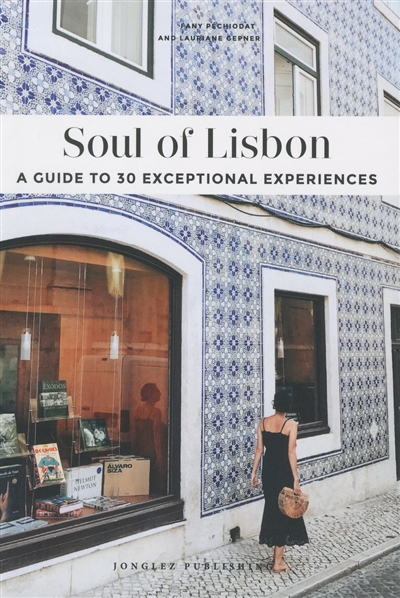 Soul of Lisbon : a guide to 30 exceptional experiences